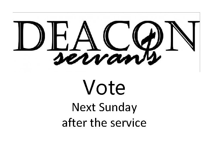 Vote Next Sunday after the service 