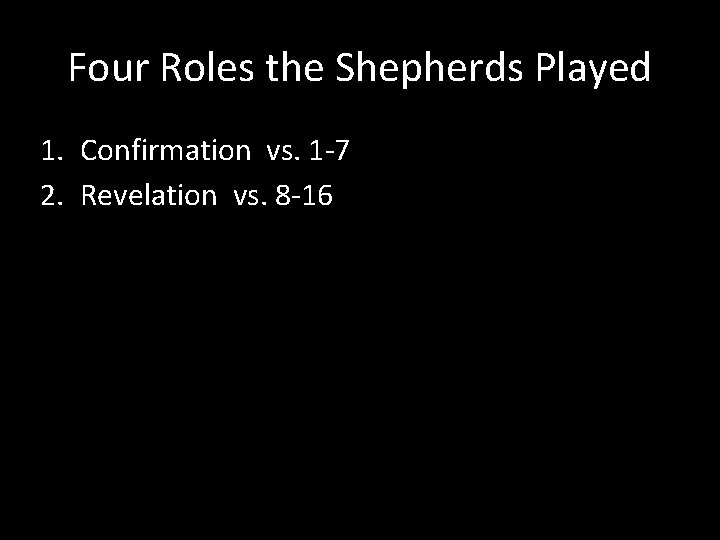 Four Roles the Shepherds Played 1. Confirmation vs. 1 -7 2. Revelation vs. 8