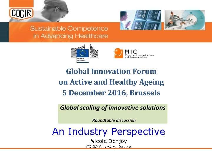 An Industry Perspective Nicole Denjoy COCIR Secretary General An Industry Perspective Nicole Denjoy COCIR Secretary General