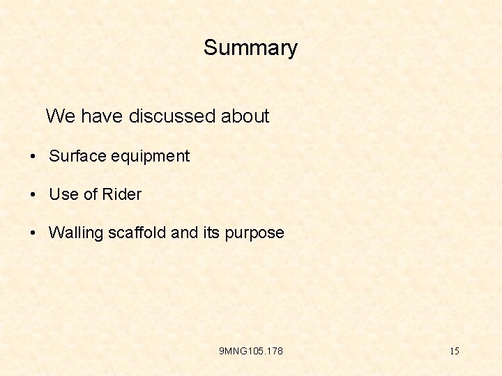 Summary We have discussed about • Surface equipment • Use of Rider • Walling