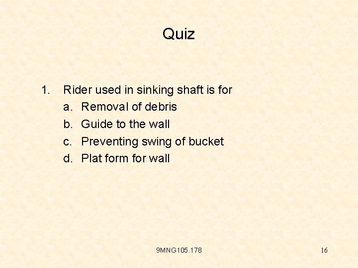 Quiz 1. Rider used in sinking shaft is for a. Removal of debris b.
