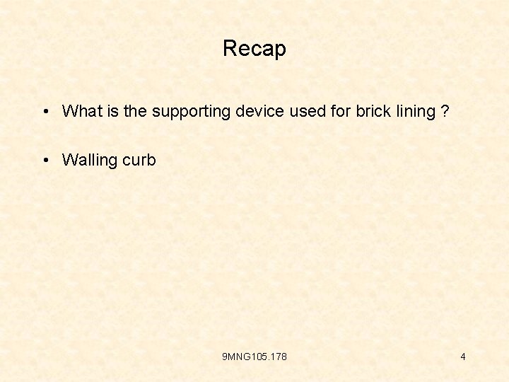 Recap • What is the supporting device used for brick lining ? • Walling