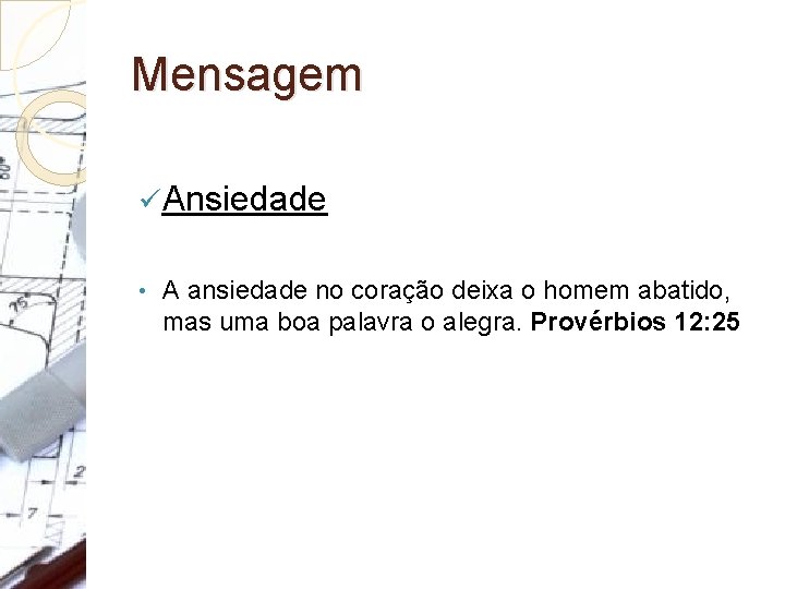 Mensagem ü Ansiedade • A ansiedade no coração deixa o homem abatido, mas uma