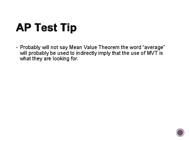§ Probably will not say Mean Value Theorem the word “average” will probably be