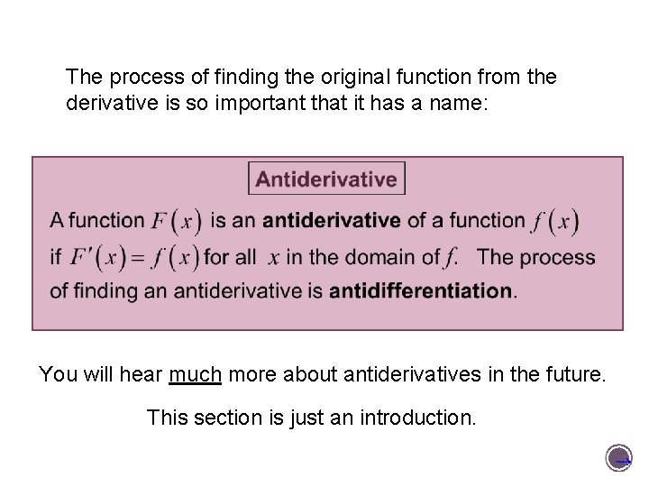 The process of finding the original function from the derivative is so important that