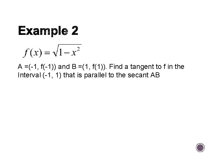 A =(-1, f(-1)) and B =(1, f(1)). Find a tangent to f in the