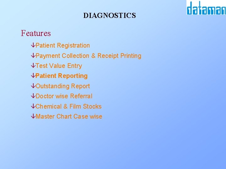 DIAGNOSTICS Features âPatient Registration âPayment Collection & Receipt Printing âTest Value Entry âPatient Reporting