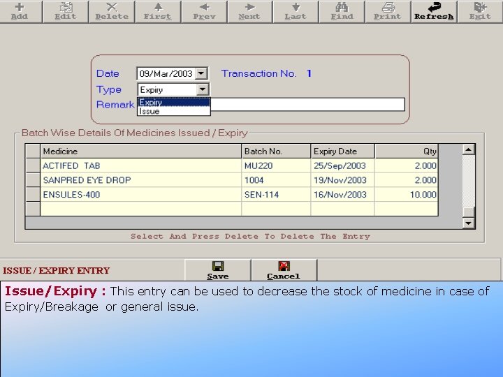 Issue/Expiry : This entry can be used to decrease the stock of medicine in