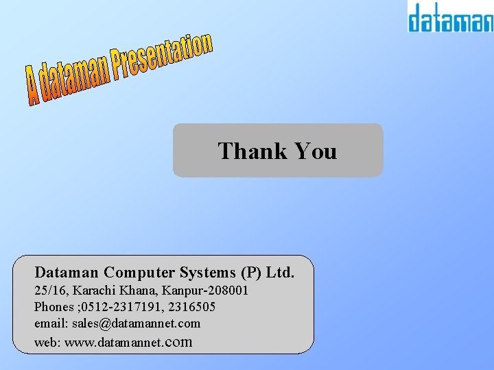 Thank You Dataman Computer Systems (P) Ltd. 25/16, Karachi Khana, Kanpur-208001 Phones ; 0512
