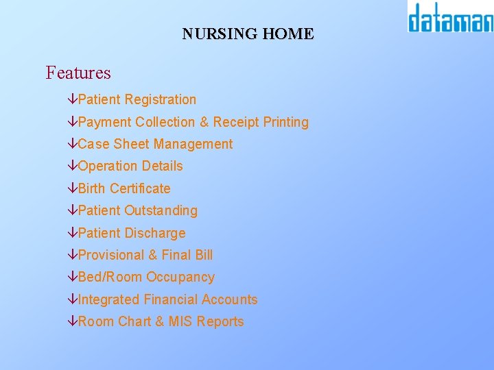 NURSING HOME Features âPatient Registration âPayment Collection & Receipt Printing âCase Sheet Management âOperation