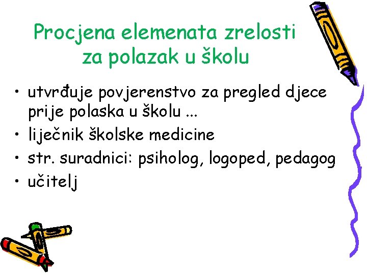 Procjena elemenata zrelosti za polazak u školu • utvrđuje povjerenstvo za pregled djece prije