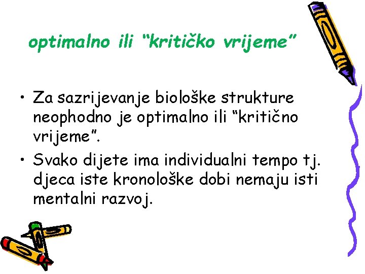 optimalno ili “kritičko vrijeme” • Za sazrijevanje biološke strukture neophodno je optimalno ili “kritično