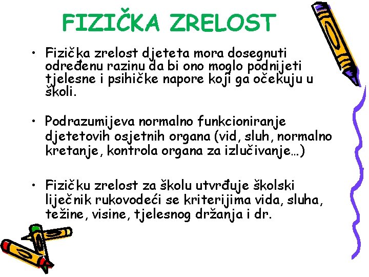 FIZIČKA ZRELOST • Fizička zrelost djeteta mora dosegnuti određenu razinu da bi ono moglo