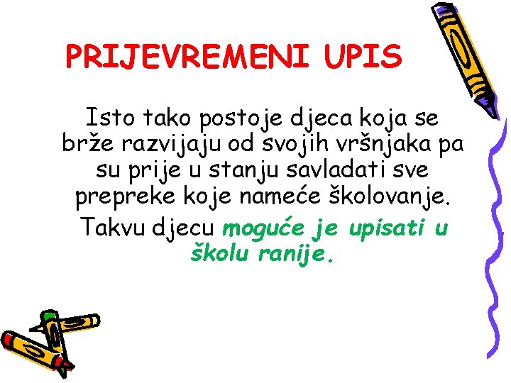 PRIJEVREMENI UPIS Isto tako postoje djeca koja se brže razvijaju od svojih vršnjaka pa