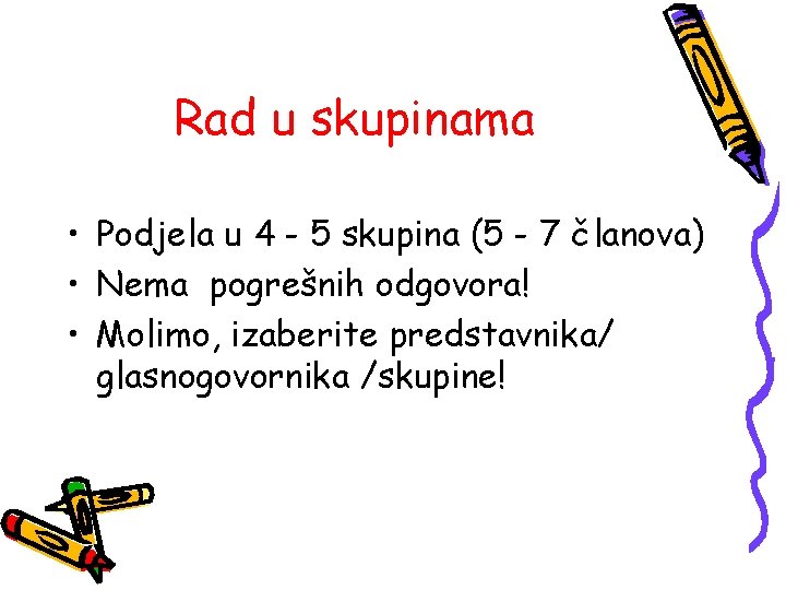 Rad u skupinama • Podjela u 4 - 5 skupina (5 - 7 članova)