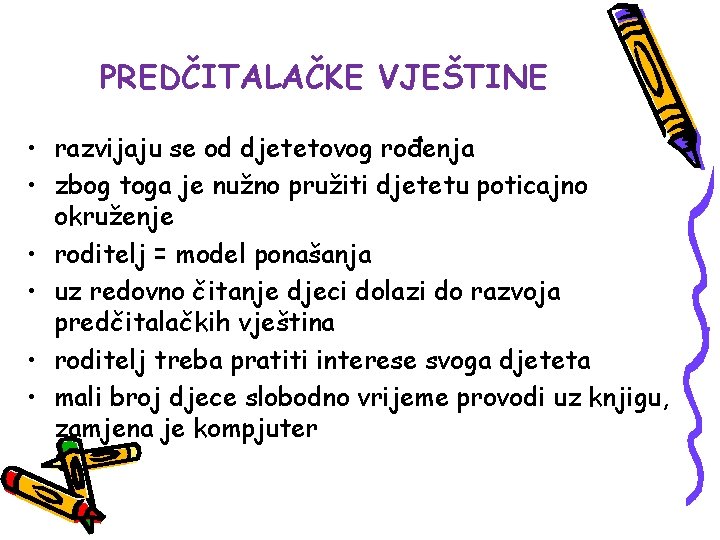 PREDČITALAČKE VJEŠTINE • razvijaju se od djetetovog rođenja • zbog toga je nužno pružiti