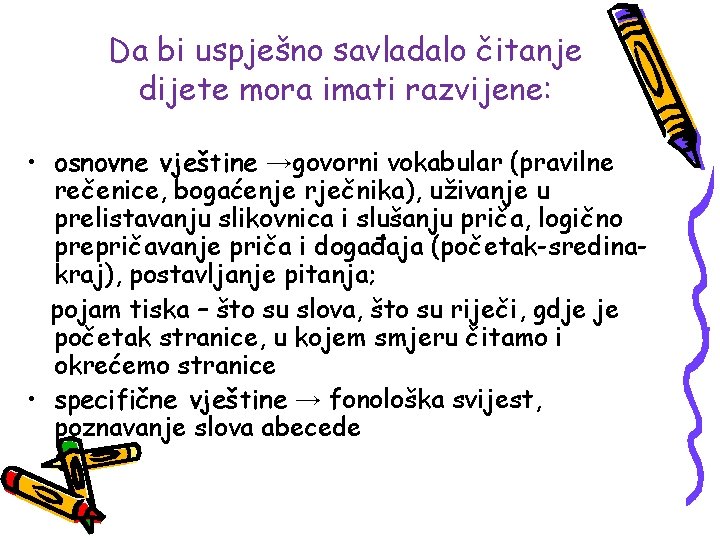 Da bi uspješno savladalo čitanje dijete mora imati razvijene: • osnovne vještine →govorni vokabular