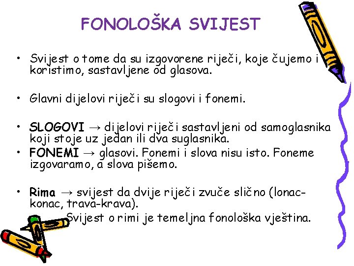 FONOLOŠKA SVIJEST • Svijest o tome da su izgovorene riječi, koje čujemo i koristimo,