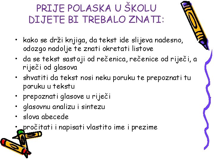 PRIJE POLASKA U ŠKOLU DIJETE BI TREBALO ZNATI: • kako se drži knjiga, da