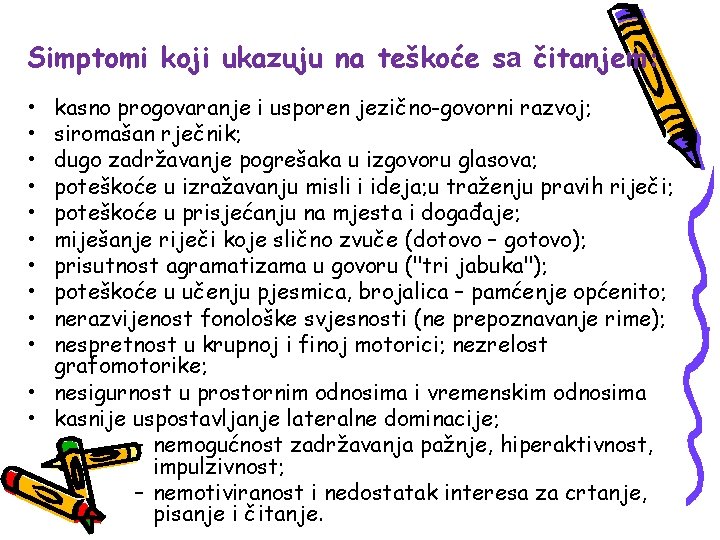 Simptomi koji ukazuju na teškoće sa čitanjem: • • • kasno progovaranje i usporen