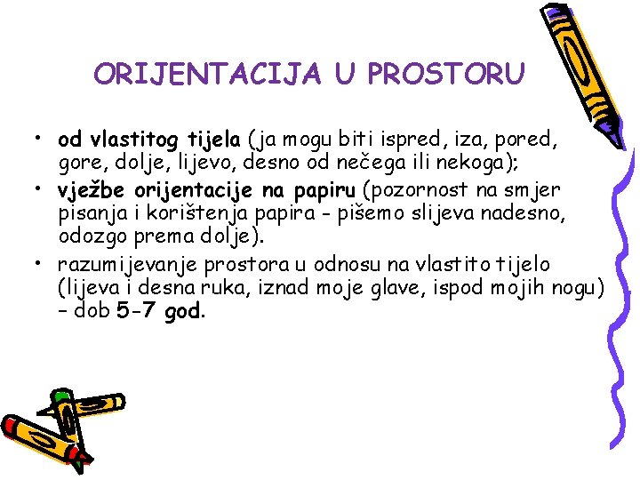 ORIJENTACIJA U PROSTORU • od vlastitog tijela (ja mogu biti ispred, iza, pored, gore,