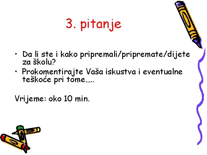 3. pitanje • Da li ste i kako pripremali/pripremate/dijete za školu? • Prokomentirajte Vaša