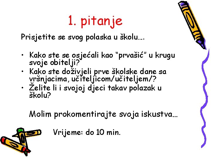 1. pitanje Prisjetite se svog polaska u školu…. • Kako ste se osjećali kao