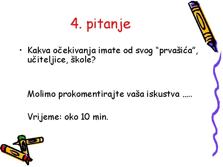 4. pitanje • Kakva očekivanja imate od svog “prvašića”, učiteljice, škole? Molimo prokomentirajte vaša