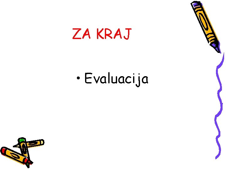 ZA KRAJ • Evaluacija 