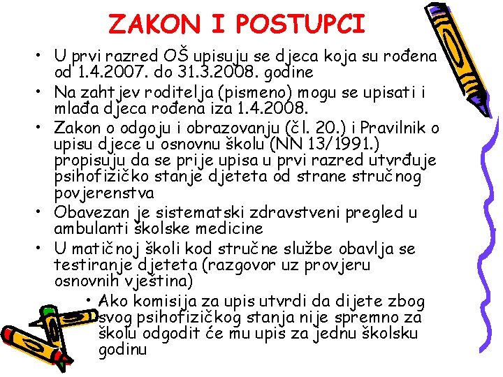 ZAKON I POSTUPCI • U prvi razred OŠ upisuju se djeca koja su rođena