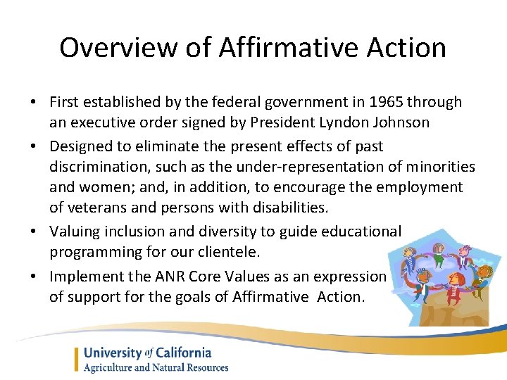 Overview of Affirmative Action • First established by the federal government in 1965 through