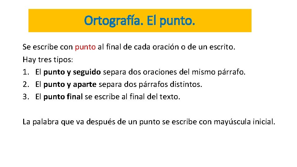 Ortografía. El punto. Se escribe con punto al final de cada oración o de