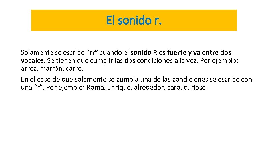 El sonido r. Solamente se escribe “rr” cuando el sonido R es fuerte y