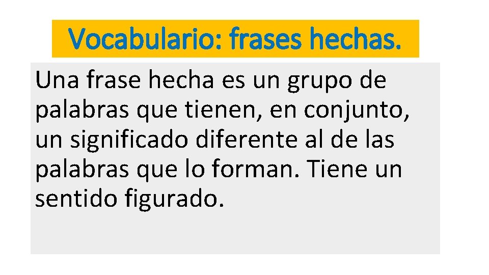 Vocabulario: frases hechas. Una frase hecha es un grupo de palabras que tienen, en