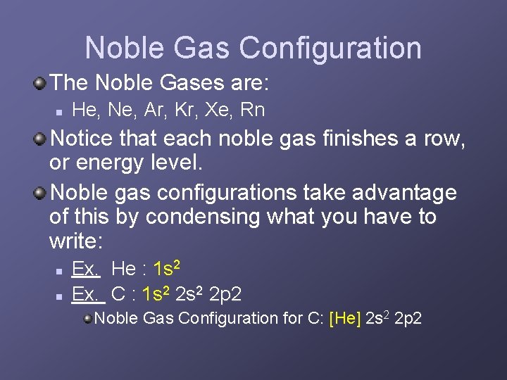 Noble Gas Configuration The Noble Gases are: n He, Ne, Ar, Kr, Xe, Rn