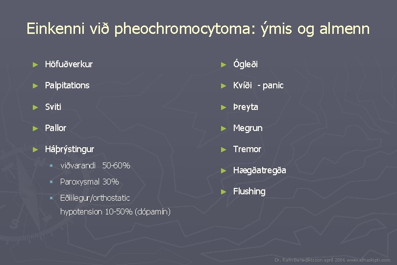 Einkenni við pheochromocytoma: ýmis og almenn ► Höfuðverkur ► Ógleði ► Palpitations ► Kvíði