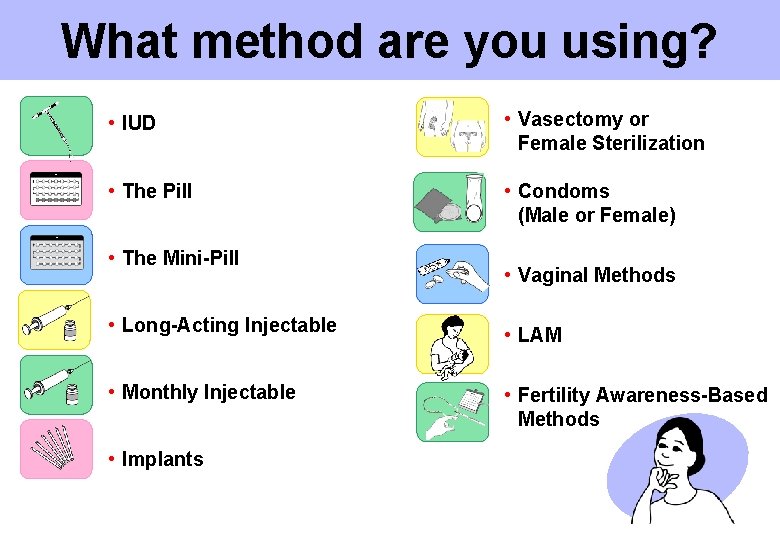 What method are you using? • IUD • Vasectomy or Female Sterilization • The