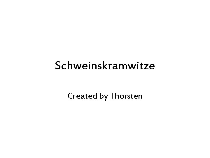 Schweinskramwitze Created by Thorsten 