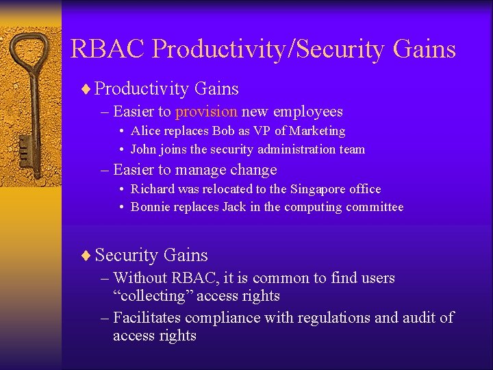 RBAC Productivity/Security Gains ¨ Productivity Gains – Easier to provision new employees • Alice RBAC Productivity/Security Gains ¨ Productivity Gains – Easier to provision new employees • Alice