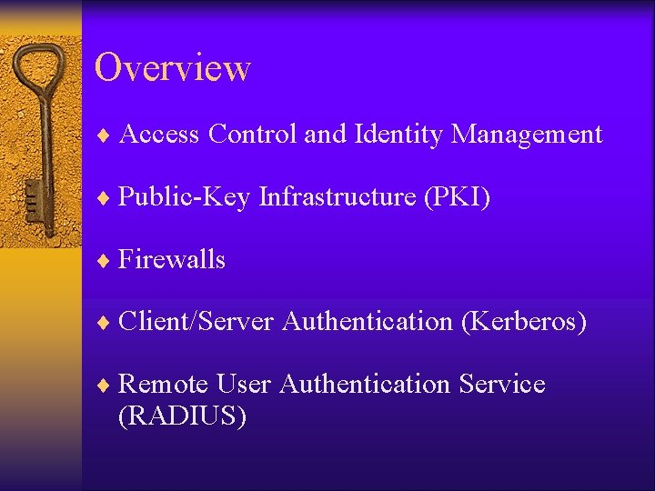 Overview ¨ Access Control and Identity Management ¨ Public-Key Infrastructure (PKI) ¨ Firewalls ¨ Overview ¨ Access Control and Identity Management ¨ Public-Key Infrastructure (PKI) ¨ Firewalls ¨
