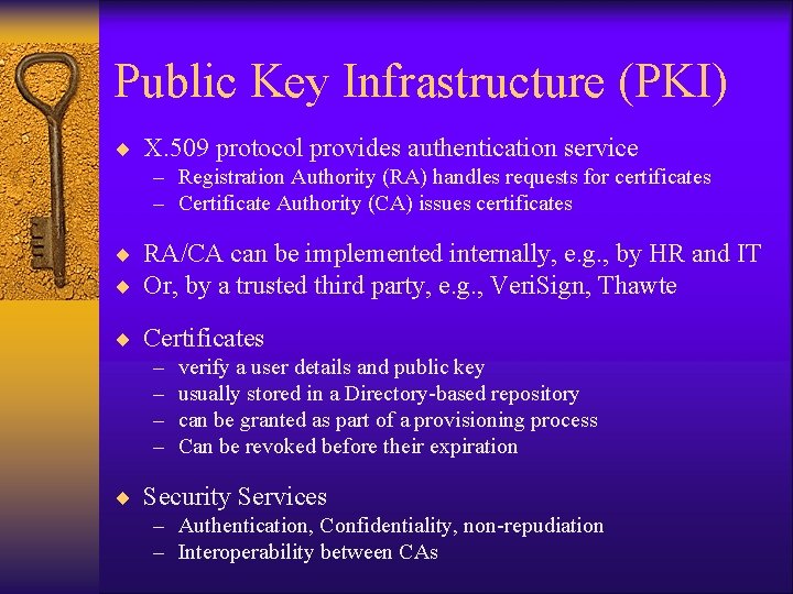 Public Key Infrastructure (PKI) ¨ X. 509 protocol provides authentication service – Registration Authority Public Key Infrastructure (PKI) ¨ X. 509 protocol provides authentication service – Registration Authority