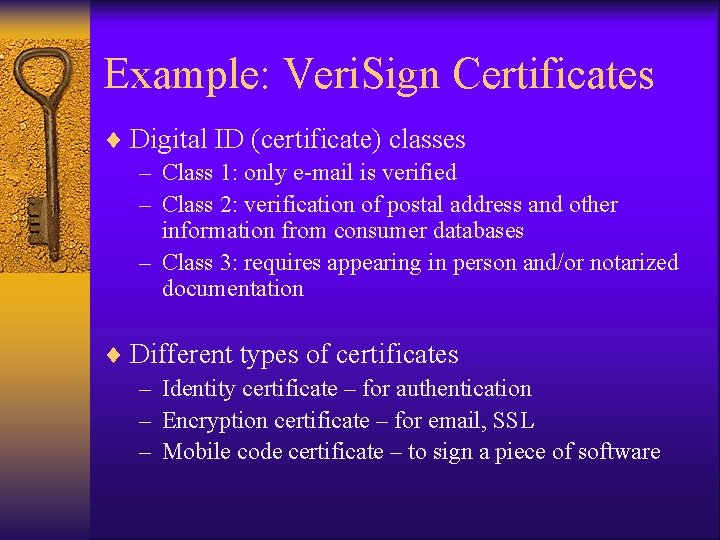 Example: Veri. Sign Certificates ¨ Digital ID (certificate) classes – Class 1: only e-mail Example: Veri. Sign Certificates ¨ Digital ID (certificate) classes – Class 1: only e-mail