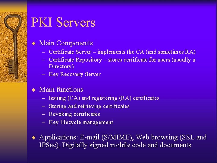 PKI Servers ¨ Main Components – Certificate Server – implements the CA (and sometimes PKI Servers ¨ Main Components – Certificate Server – implements the CA (and sometimes