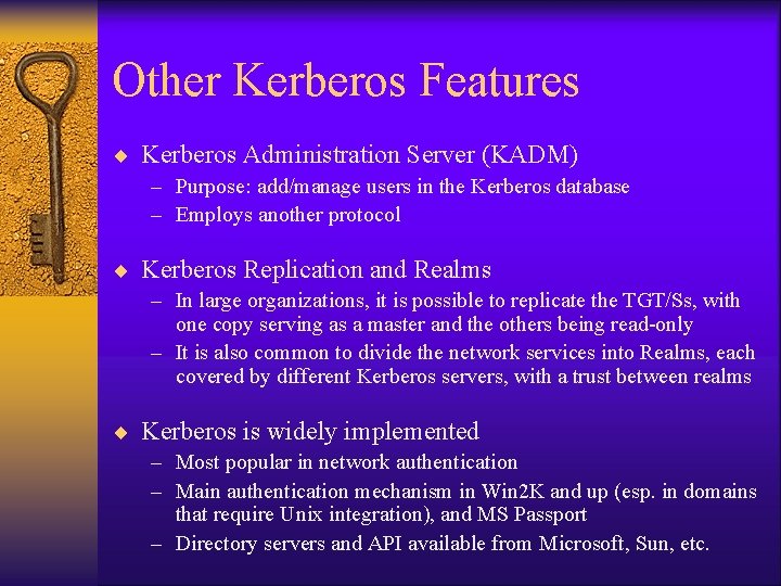 Other Kerberos Features ¨ Kerberos Administration Server (KADM) – Purpose: add/manage users in the Other Kerberos Features ¨ Kerberos Administration Server (KADM) – Purpose: add/manage users in the