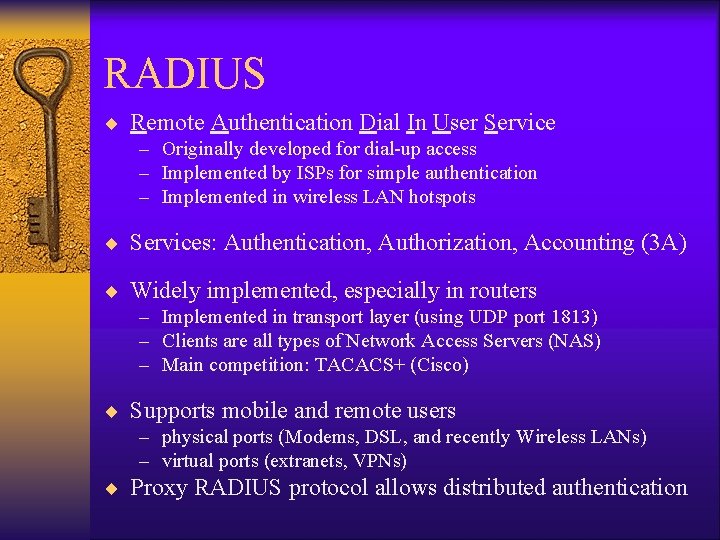 RADIUS ¨ Remote Authentication Dial In User Service – Originally developed for dial-up access RADIUS ¨ Remote Authentication Dial In User Service – Originally developed for dial-up access