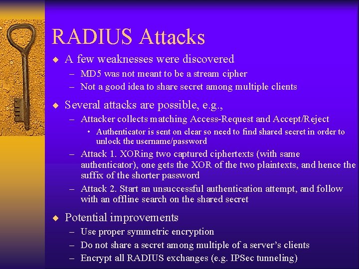 RADIUS Attacks ¨ A few weaknesses were discovered – MD 5 was not meant RADIUS Attacks ¨ A few weaknesses were discovered – MD 5 was not meant