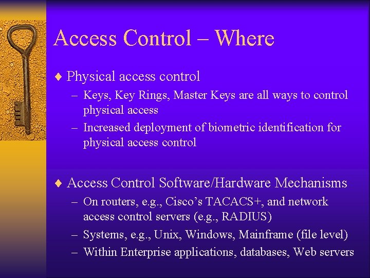 Access Control – Where ¨ Physical access control – Keys, Key Rings, Master Keys Access Control – Where ¨ Physical access control – Keys, Key Rings, Master Keys