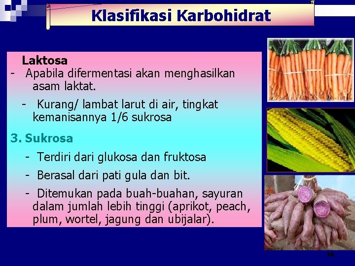 Klasifikasi Karbohidrat Laktosa - Apabila difermentasi akan menghasilkan asam laktat. - Kurang/ lambat larut