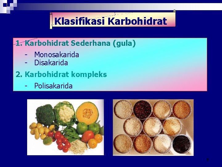 Klasifikasi Karbohidrat 1. Karbohidrat Sederhana (gula) - Monosakarida - Disakarida 2. Karbohidrat kompleks -