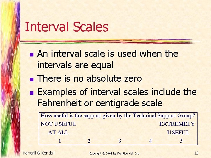 Interval Scales n n n An interval scale is used when the intervals are